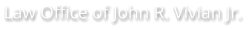 Law Office of John R. Vivian Jr.